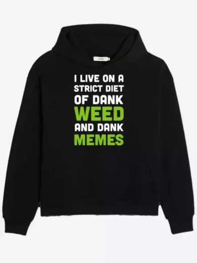 I Live On A Strict Diet Of Dank Weed And Dank Memes Hoodie